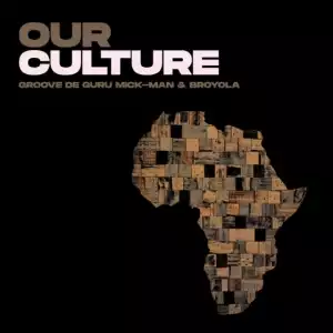 Groove De Guru – Our Culture Ft. Mick-Man & Broyola