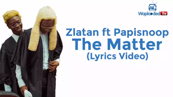 Zlatan – The Matter Ft. Papisnoop (Lyrics Video)