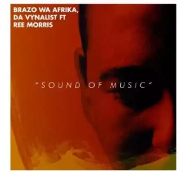 Brazo Wa Afrika & Da Vynalist – Sound of Music Ft. Ree Morris