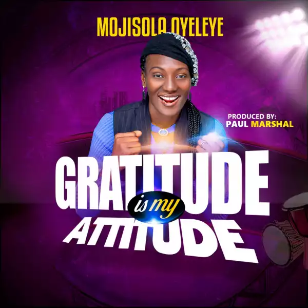 Mojisola Oyeleye – Gratitude Is My Attitude