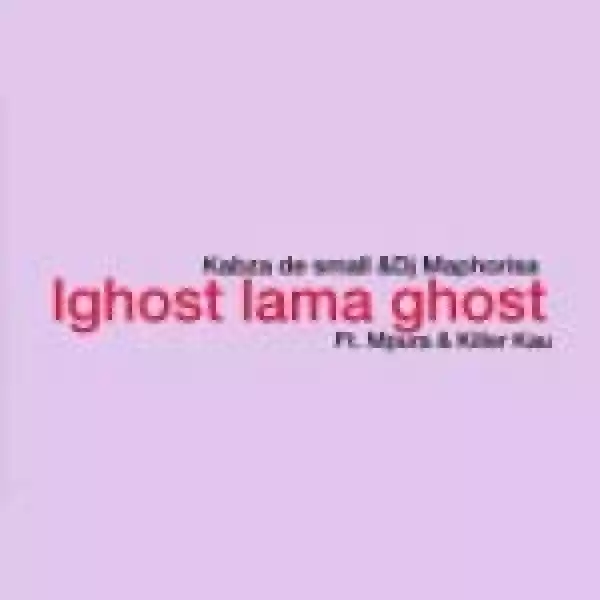 Kabza De Small & Dj Maphorisa – Ighost lama Ghost Ft. Mpura & Killer Kau