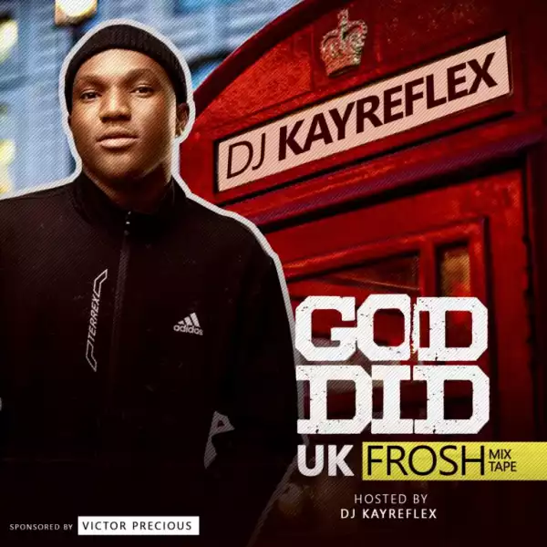 Dj KayReflex – God Did (UK Frosh Mixtape)