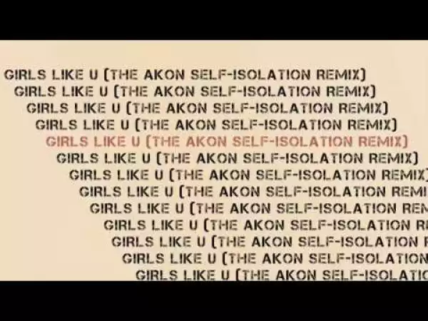 Akon – Girls Like U (The Self-Isolation Remix)