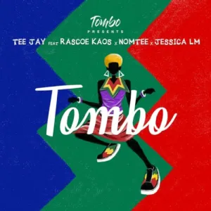 Tombo & Tee Jay – Tombo ft Jessica LM, Rascoe Kaos & Nomtee