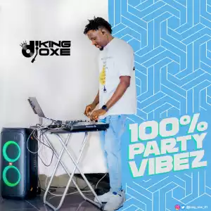 DJ King Oxe – 100% Party Vibez Mix