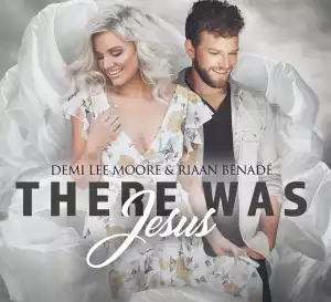 Demi Lee Moore & Riaan Benade – There Was Jesus