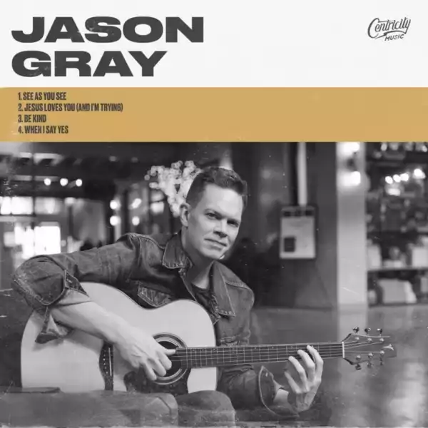 Jason Gray – When I Say Yes