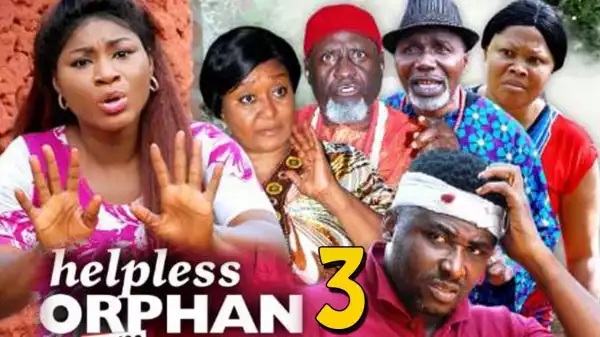 THE HELPLESS ORPHAN SEASON 3 (Nollywood Movie)