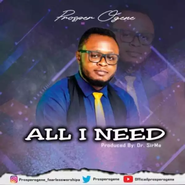 Prosper Oghene – All I Need