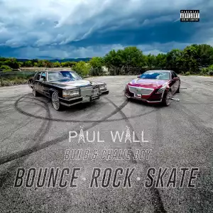 Paul Wall Ft. Bun B & Chalie Boy – Bounce, Rock, Skate