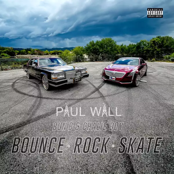 Paul Wall Ft. Bun B & Chalie Boy – Bounce, Rock, Skate