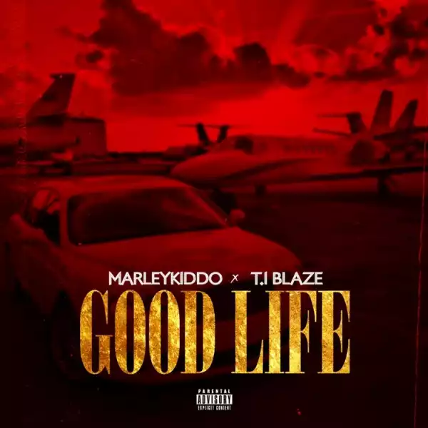 MarleyKiddo – Good Life (Remix) Ft. T.I Blaze