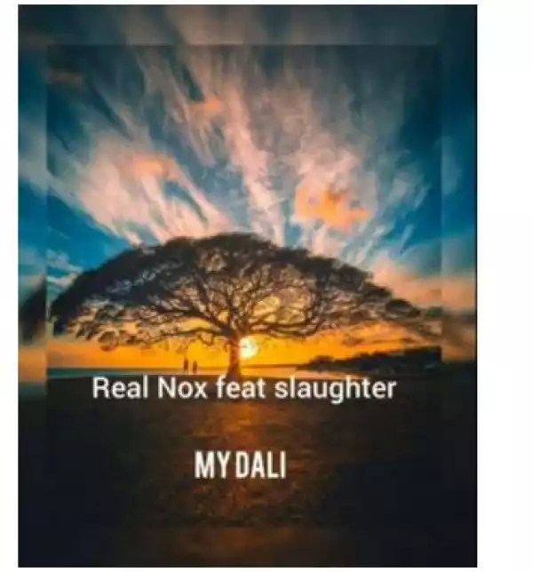 Real Nox – My Dali Ft. Slaughter