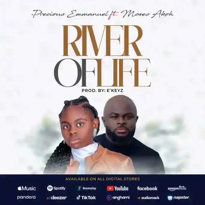 Precious Emmanuel - River Of Life Ft. Moses Akoh