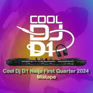 Cool DJ D1 – Naija First Quarter 2024 Mixtape