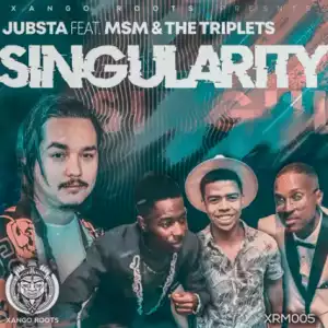 Jubsta – Singularity ft. MSM & The Triplets