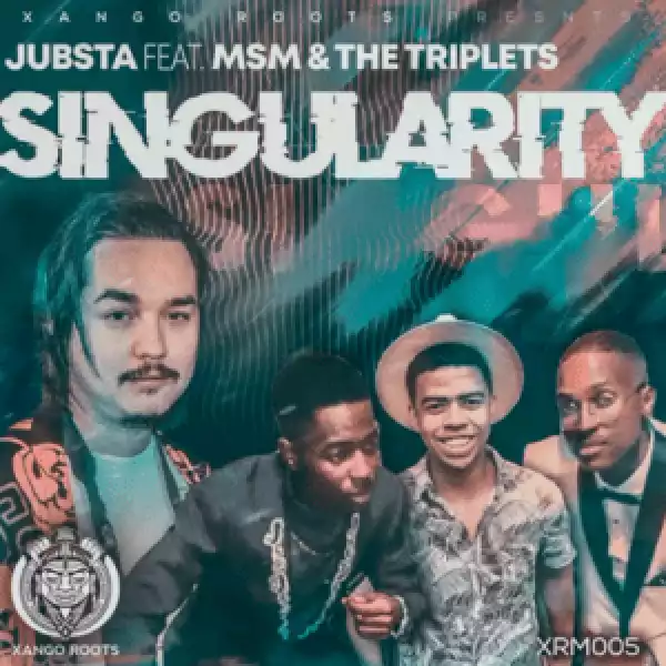 Jubsta – Singularity ft. MSM & The Triplets