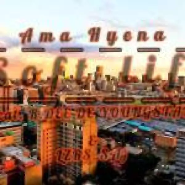 Ama Hyena – Soft life ft R.Dee De Youngstar sa & Lzrs sa