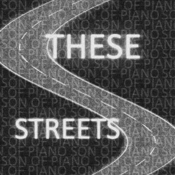 Son Of Piano – These Streets