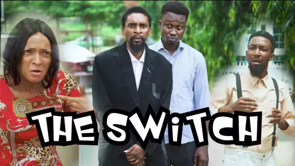 Yawa Skits - THE SWITCH (Episode 38) (Comedy Video)