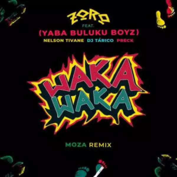 Zoro – Waka Waka (Moza Remix) ft. Yaba Buluku Boyz , Preck, Nelson Tivane & DJ Tárico