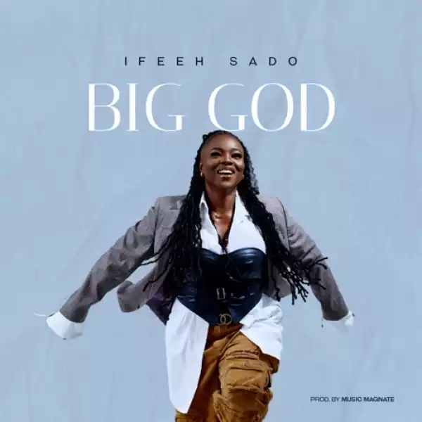 Ifeeh Sado – Big God