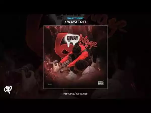 Bway Yungy - 6 Wayz To It (EP)