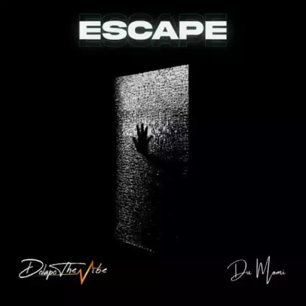 DolapoTheVibe – Escape ft Du Momi