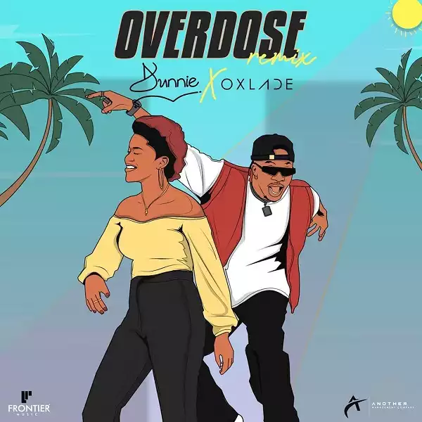 Dunnie ft. Oxlade – Overdose (Remix)