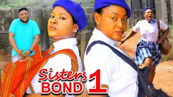 Sisters Bond (2023 Nollywood Movie)