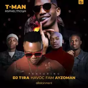 T-Man – Asphel’moya ft. DJ Tira, Havoc Fam & Ayzoman
