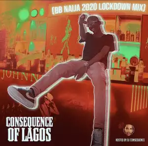Dj Consequence – Of Lagos (BBNaija Lockdown 2020 Party Mix)