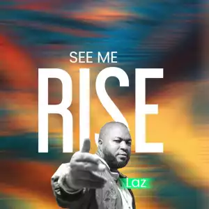 Laz – See Me Rise (Prod. by Shola William)