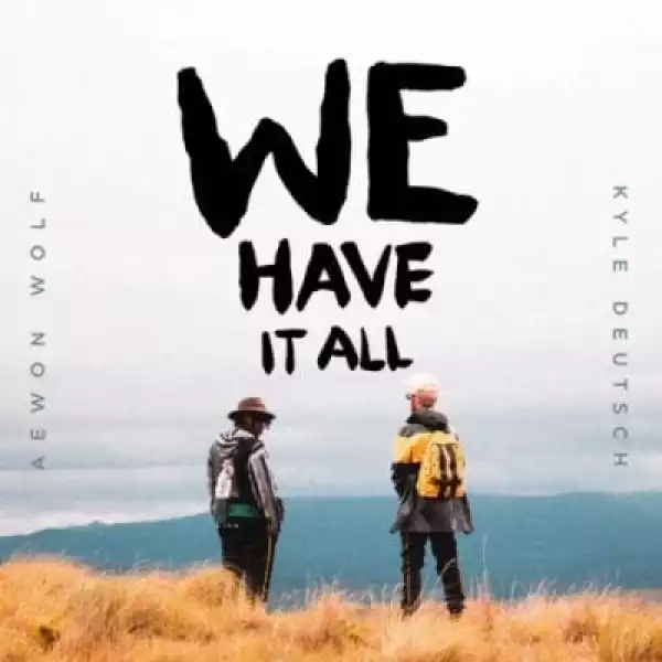 Aewon Wolf & Kyle Deutsch – We Have It All (Video)