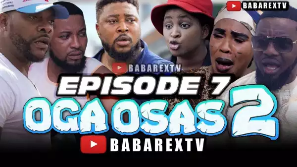 Babarex – Oga Osas 2 [Episode 7] (Comedy Video)