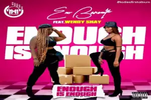 Eno Barony – Enough Is Enough ft Wendy Shay