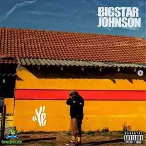 Bigstar Johnson – Ye’