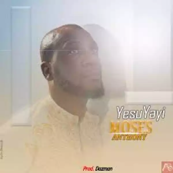 Moses Anthony – Yesu Yayi