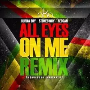 AKA - All Eyes On Me (Remix) ft. Burna Boy, Stonebwoy & Redsan