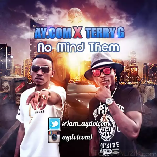 AY.Com - No Mind Them ft. Terry G