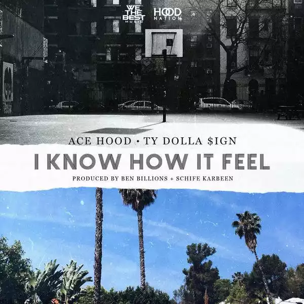 Ace Hood - I Know How It Feel Ft. Ty Dolla Sign
