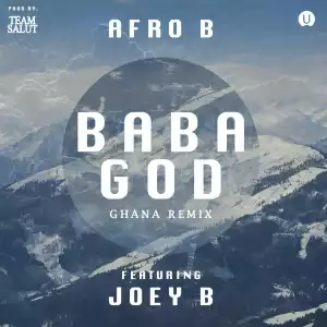 Afro B - Baba God ‘Ghana Remix’ Ft. Joey B