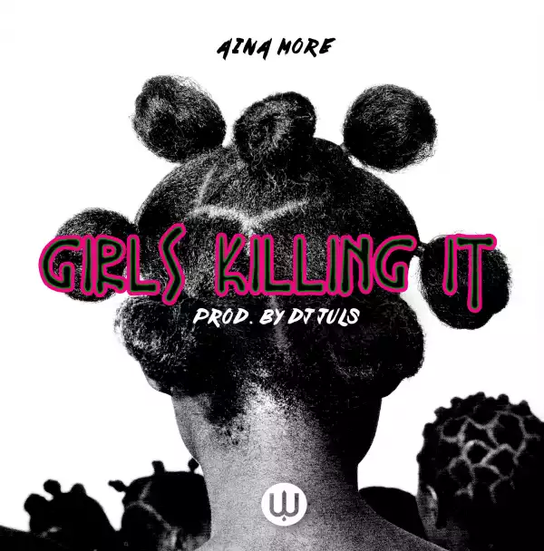 Aina More - Girls Killing It (Prod. DJ Juls)