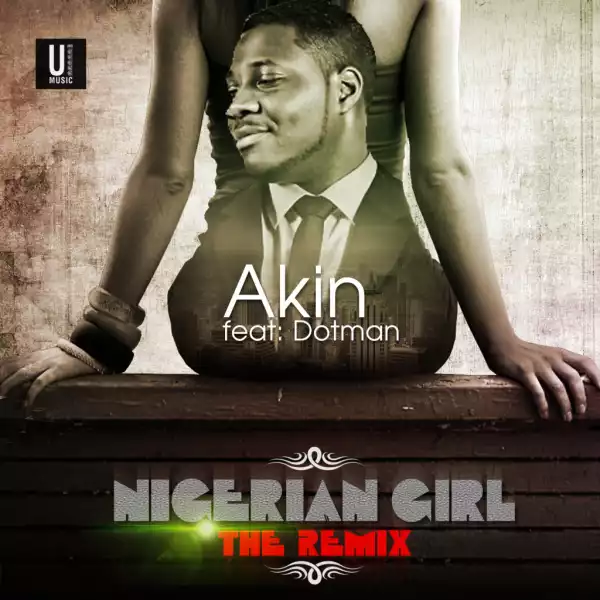 Akin - Nigerian Girl (Remix) ft. Dotman (Prod. By Fliptyce)