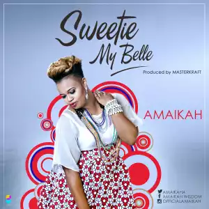 Amaikah - Sweetie My Belle (Prod by Masterkraft)