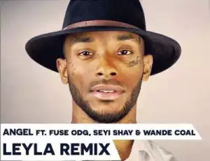 Angel - Leyla (Remix) ft. Fuse ODG, Seyi Shay & Wande Coal