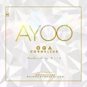 Ayoo - Oga Cornelius (Prod. by Bilo)
