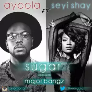 Ayoola - Sugar ft. Seyi Shay (Prod. By Major Bangz)
