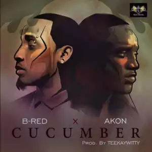 B-Red - Cucumber Ft. Akon