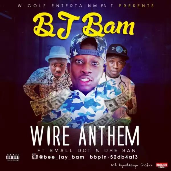 BJ Bam - Wire Anthem Ft. Dre San & Small Doctor